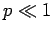 $p
\ll 1$