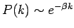 $P(k)\sim e^{-\beta
k}$