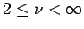 $2 \leq \nu
< \infty$