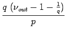 $\displaystyle \frac{q (\nu_{out}-1-\frac{1}{q})}{p}$