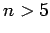 $n>5$