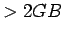 $> 2 GB$
